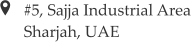 #5, Sajja Industrial Area Sharjah, UAE